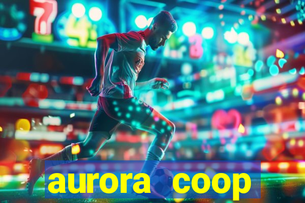 aurora coop trabalhe conosco